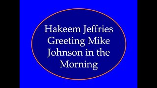 Hakeem Jeffries Greeting Mike Johnson in the Morning