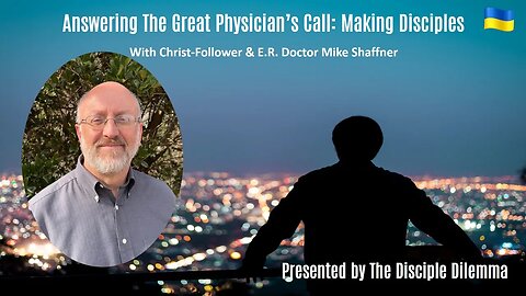 The Great Physician's Call: Make Disciples - On The Disciple Dilemma