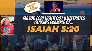 Mayor Lori Lightfoot says CHICAGO POLICE are RACIST! | Isaiah 5:20