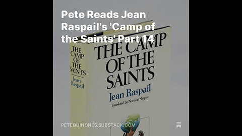 Pete Reads Jean Raspail's 'Camp of the Saints' Part 14