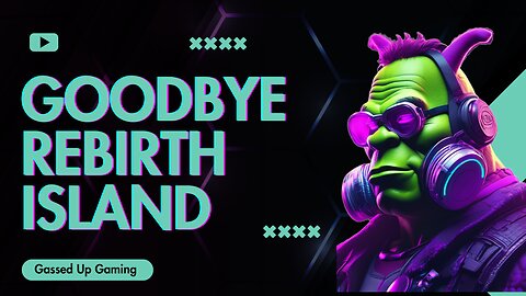 Goodbye Rebirth Island