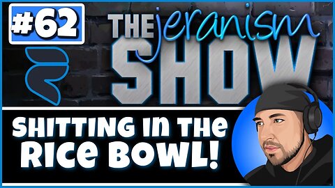 The jeranism Show #62 - Shitting In The Rice Bowl! - 2/03/2023