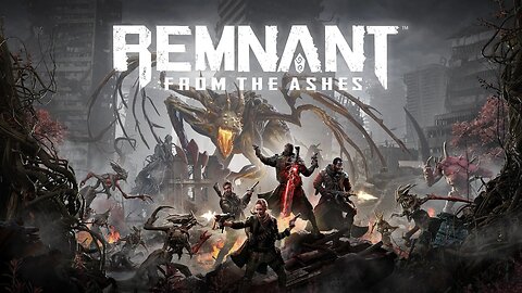 Saturday Chill: REMNANT From The Ashes