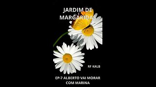 JARDIM DE MARGARIDAS EP-7 ALBERTO VAI MORAR COM MARINA