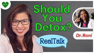 To Detox or Not? | Real Talk | Ep 2 | FeelGoodShareGood