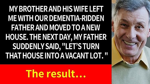 With my dementia-stricken dad left to me, my brother and his wife moved to a new house.the result...