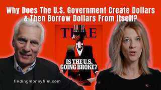 Why Does The U.S. Government Create Dollars & Then Borrow Dollars From Itself?
