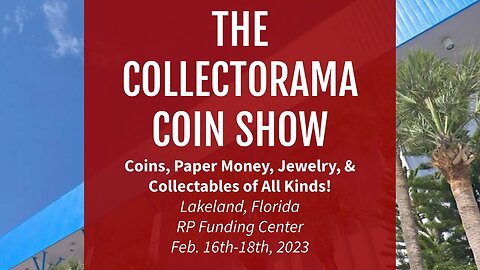 The Collectorama Coin Show! FEB. 16-18, 2023 In Lakeland, FL at The RP Funding Center