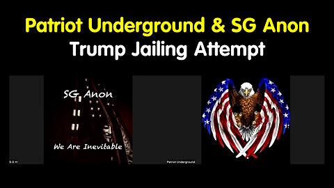 Patriot Underground and SG Anon - Trump Jailing Attempt