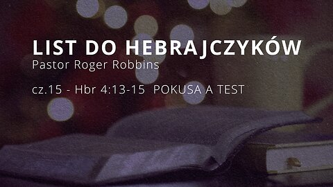 2024.05.01 - ChIBiM - HEBRAJCZYKOW cz.15 - Hbr 4_13-15 POKUSA A TEST - P.Rodger