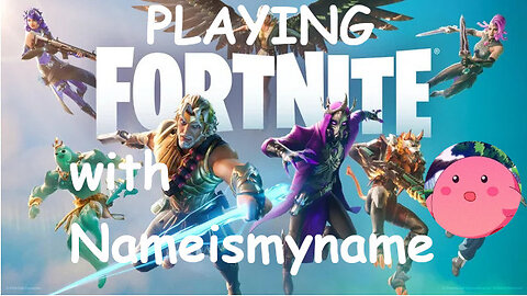 Playing Fortnite with Nameismyname!