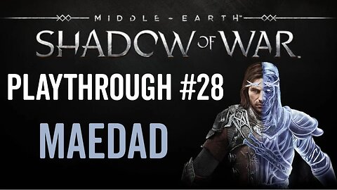 Middle-earth: Shadow of War - Playthrough 28 - Maedad