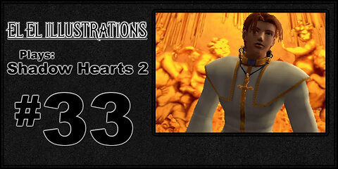 El El Plays Shadow Hearts 2 Episode 33: What's Behind Door Number 1?