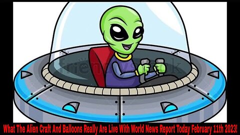 What The Alien Craft And Balloons Really Are Live With World News Report Today February 12th 2023!