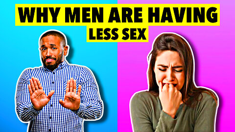 10 Reasons Why Men Are Having Less Sex [Modern Dating]