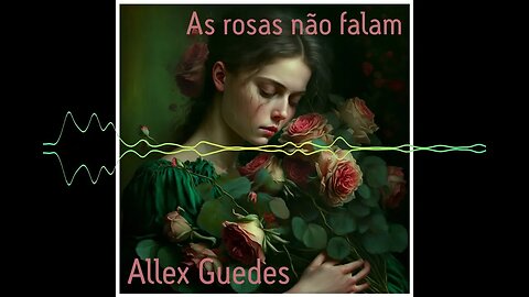 As rosas não falam - Allex Guedes #Pop #samba #MPB #Latin
