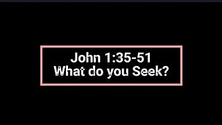 John 1:35-51 - What are you Seeking? (Jonathan Roiz)