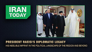 Iran Today: President Raeisi’s Diplomatic Legacy