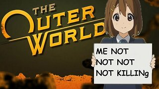 tHE oUTER wORLDS - ME NOT NOT KILLING