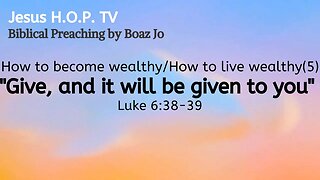 How to become wealthy/How to live wealthy (5): "Give, and it will be given to you" - Boaz Jo