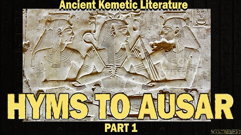 Hyms to Ausar Part 1 ~ Ancient Kemetic Literature ~ Read by: Atef Rem : House of ATTON