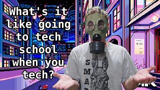 When You're a Tech Content Creator Going to Tech School...