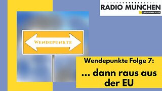 Wendepunkte 7 - ... dann raus aus der EU