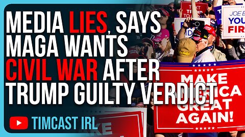 Media LIES, Says MAGA Wants CIVIL WAR After Trump Guilty Verdict