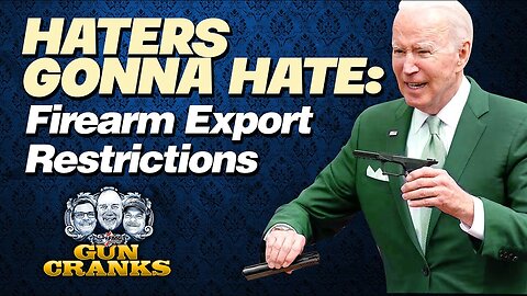 Haters Gonna Hate: Firearm Export Restrictions | Episode 228