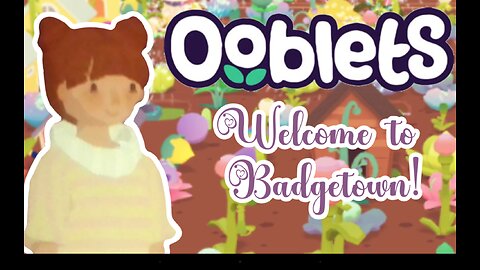 Welcome to Badgetown! | Ooblets #1