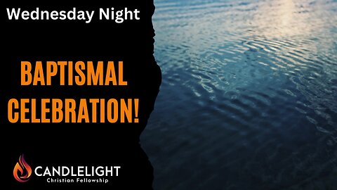 Wednesday Night Baptismal Celebration | 5/8/2024 LIVE