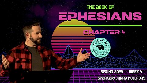 THE BOOK OF EPHESIANS: CHAPTER 4 // Spring 2023: Week 4
