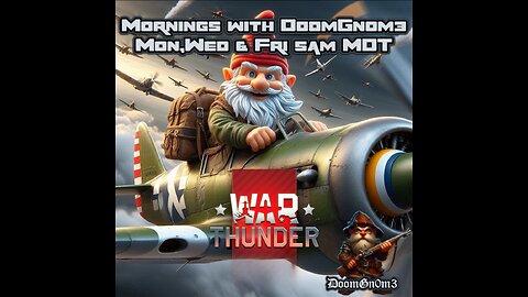 Mornings with DoomGnome: War Thunder -New Stream Setup & Rumble Studio TEST Stream, Come Chill-