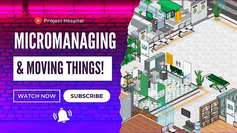 Micromanaging And Moving Things Around! Project Hospital ep 6
