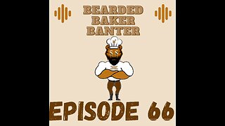 Bearded Baker Banter-episode 66 May 3 2024
