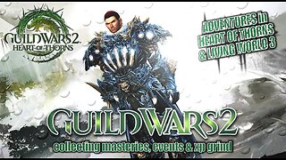 GUILD WARS 2 HEART OF THORNS & LIVING WORLD 3 0036 MTM'S STORY, MASTERIES, EVENTS & XP GRIND Pt.1