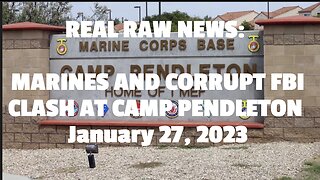 MARINES AND CORRUPT FBI CLASH AT CAMP PENDLETON January 27, 2023
