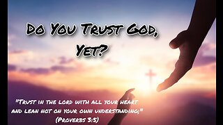 Do you trust God, yet?