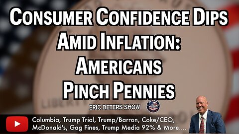 Consumer Confidence Dips Amid Inflation: Americans Pinch Pennies | Eric Deters Show