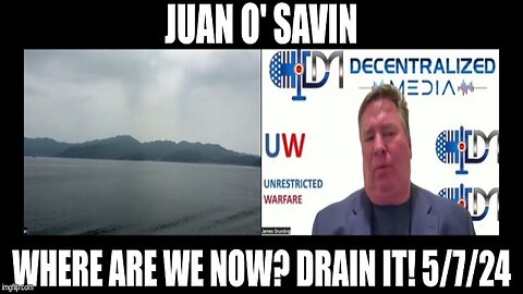 Juan O' Savin: Where Are We Now? DRAIN IT! 5/7/24