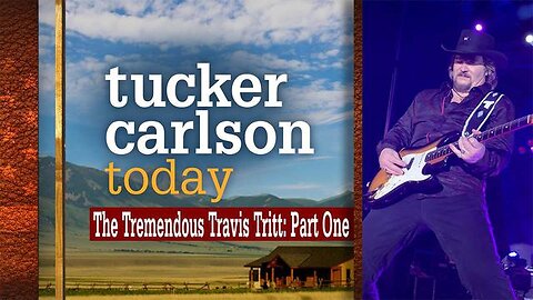The Tremendous Travis Tritt: Part One | Tucker Carlson Today