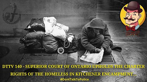 DTTV 140 - Superior Court of Ontario Upholds Charter Rights of the Homeless in Kitchener Encampment
