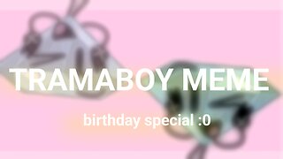 Tramaboy meme | Birthday Special!! |
