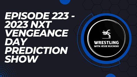 Episode 223 - 2023 WWE NXT Vengeance Day Prediction Show
