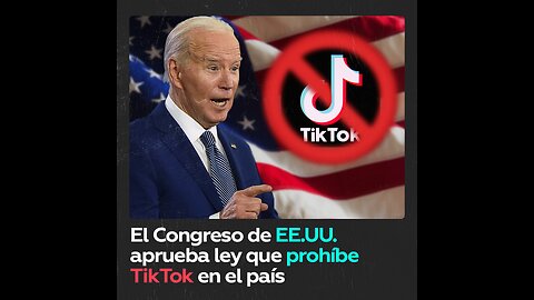 El Congreso de EE.UU. aprueba ley para prohibir TikTok