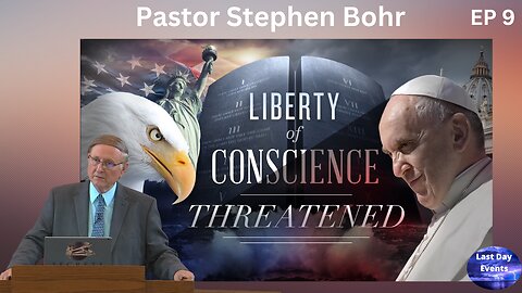 The Final Test (9/9) Liberty of Conscience Threatened-Pastor Stephen Bohr