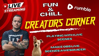 📺CREATORS CORNER | Playing with Live Scenes for Stream - Rumble Talk & Chill