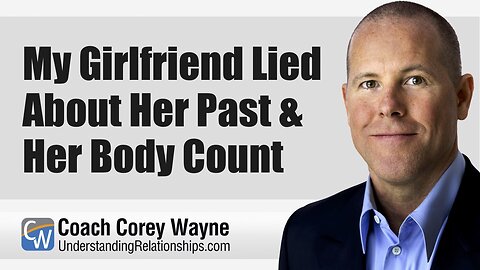 My Girlfriend Lied About Her Past & Her Body Count