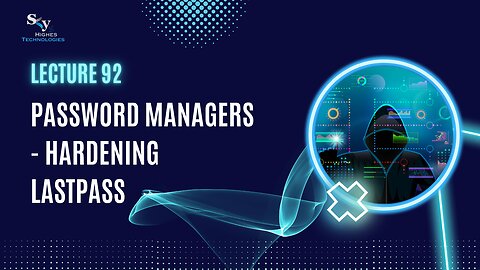 92. Password Managers - Hardening Lastpass | Skyhighes | Cyber Security-Network Security