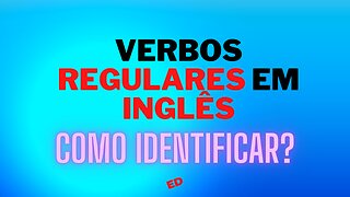 Verbos regulares no Inglês. O que são?